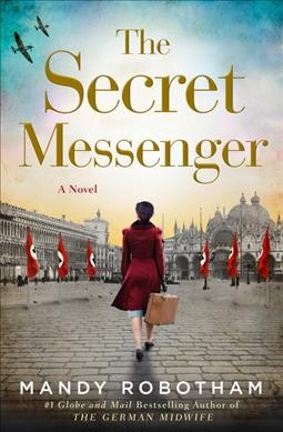 The secret messenger : a novel / Mandy Robotham.