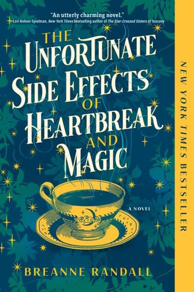 The Unfortunate Side Effects of Heartbreak and Magic : A Novel [electronic resource] / Breanne Randall.