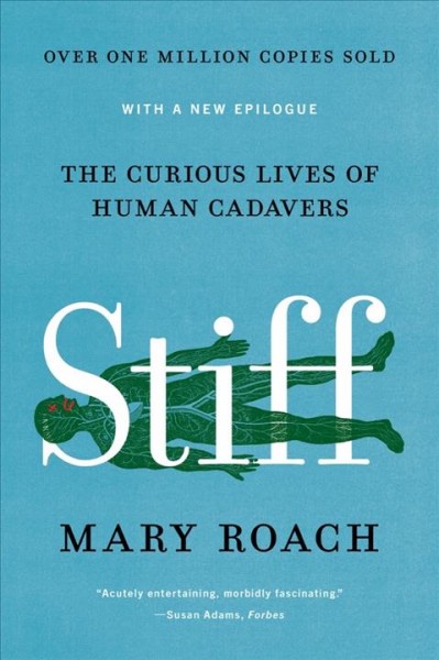 Stiff : the curious lives of human cadavers / Mary Roach.