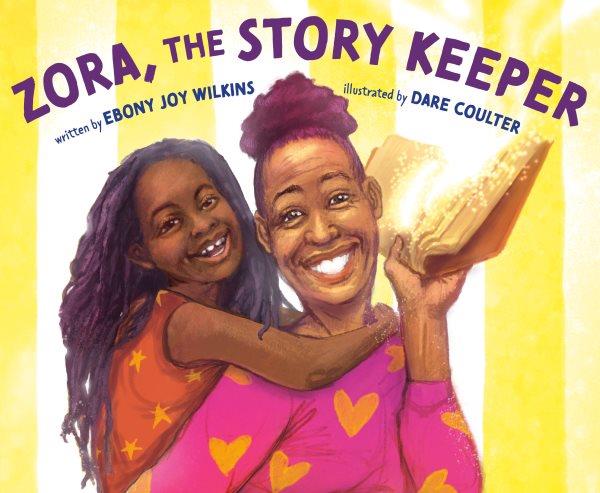 Zora, the story keeper / written by Ebony Joy Wilkins ; illustrated by Dare Coulter.