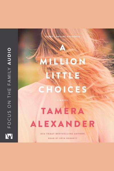 A Million Little Choices [electronic resource] / Tamera Alexander.