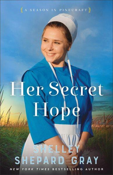 Her Secret Hope : Season in Pinecraft [electronic resource] / Shelley Shepard Gray.