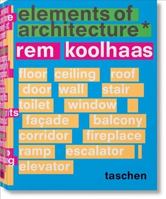 Elements of architecture / Rem Koolhaas ; translation, Anna Shefelbine.