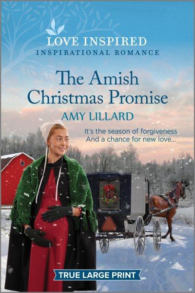 The Amish Christmas promise / Amy Lillard.