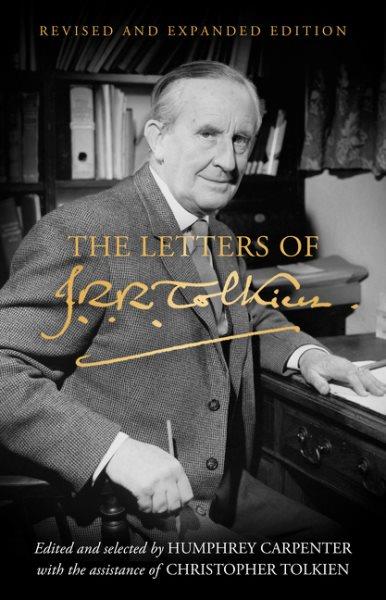 The letters of J.R.R. Tolkien / a selection edited by Humphrey Carpenter with the assistance of Christopher Tolkien.