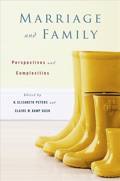 Marriage and family : perspectives and complexities / edited by H. Elizabeth Peters and Claire M. Kamp Dush.