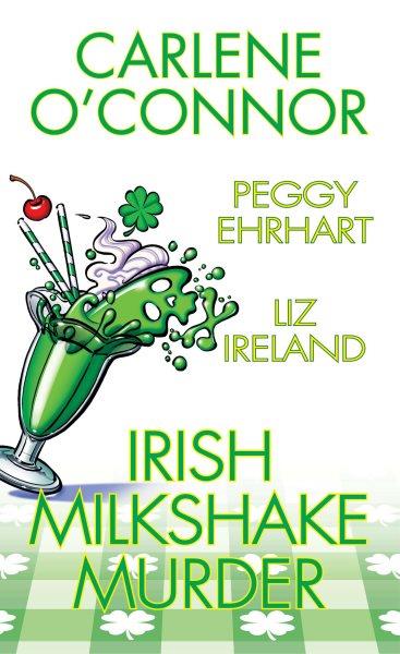 Irish milkshake murder [electronic resource] / Liz Ireland, Carlene O'connor and Peggy Ehrhart.