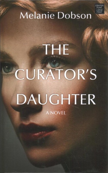 The curator's daughter [large print] / Melanie Dobson.