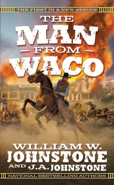 The man from Waco / William W. Johnstone and J.A. Johnstone.