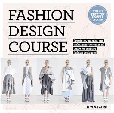Fashion design course : principles, practice, and techniques : the practical guide for aspiring fashion designers / Steven Faerm.