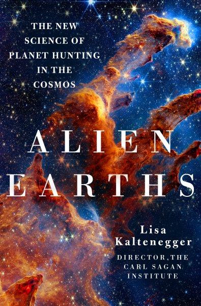 Alien earths : the new science of planet hunting in the cosmos / Lisa Kaltenegger.