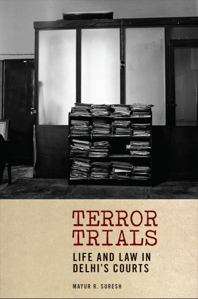Terror trials : life and law in Delhi's courts / Mayur R. Suresh.