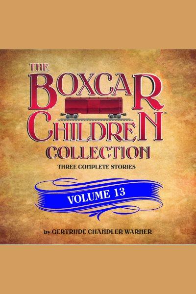 The boxcar children collection. Volume 13 [electronic resource] / Gertrude Chandler Warner.