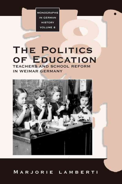 Politics of education;teachers and school reform in weimar germany.
