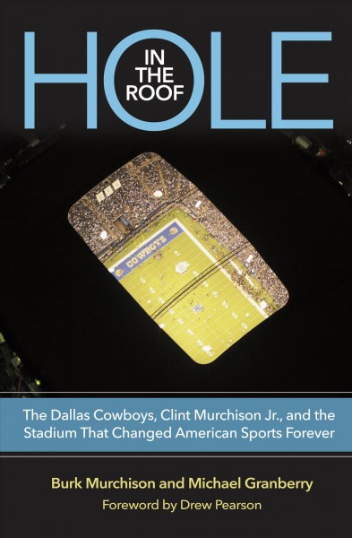 HOLE IN THE ROOF [electronic resource] : the dallas cowboys, clint murchison jr., and the stadium that changed... american sports forever.