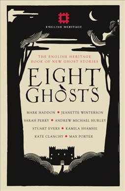 Eight ghosts : the English heritage book of new ghost stories / edited by Rowan Routh.