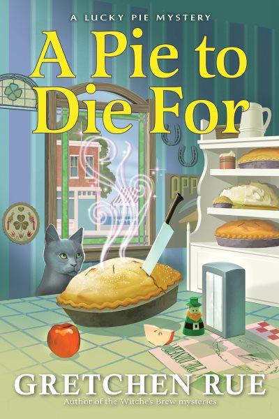 A pie to die for. A lucky pie mystery [electronic resource] / Gretchen Rue.