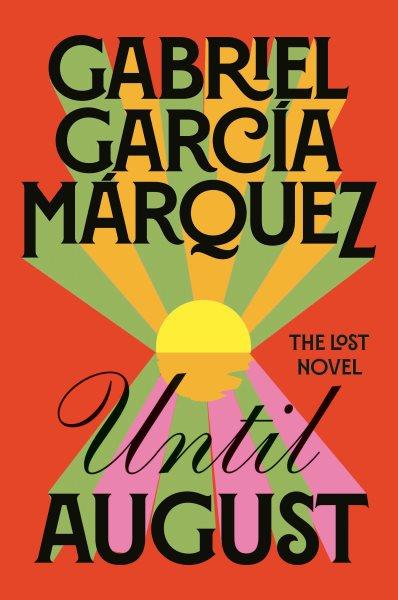 Until August : a novel / Gabriel García Márquez ; translated from Spanish by Anne McLean ; edited by Cristobal Pera.