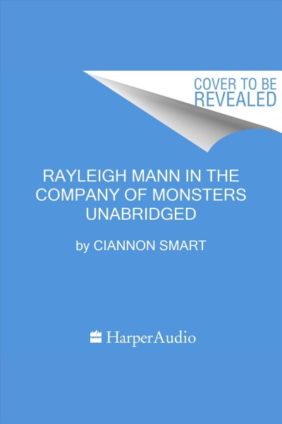 Rayleigh Mann in the Company of Monsters [electronic resource] / Ciannon Smart.