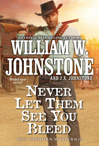Never Let Them See You Bleed [electronic resource] / William W. Johnstone and J. A. Johnstone.