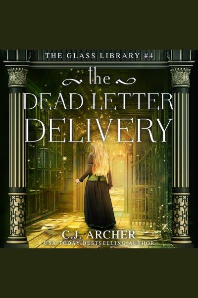 The Dead Letter Delivery [electronic resource] / C. J. Archer.