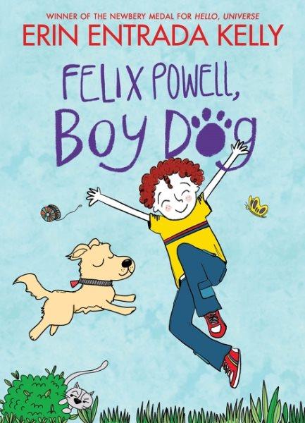Felix Powell, boy dog / written and illustrated by Erin Entrada Kelly.