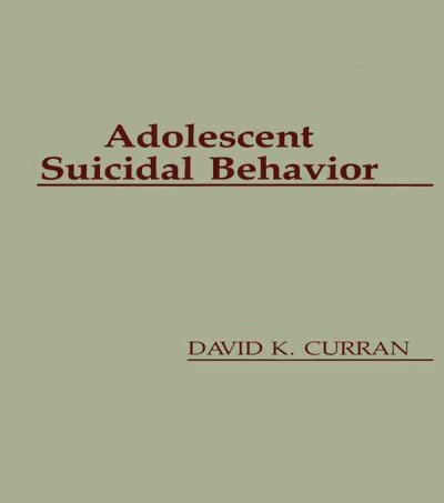 Adolescent suicidal behavior / David K. Curran.