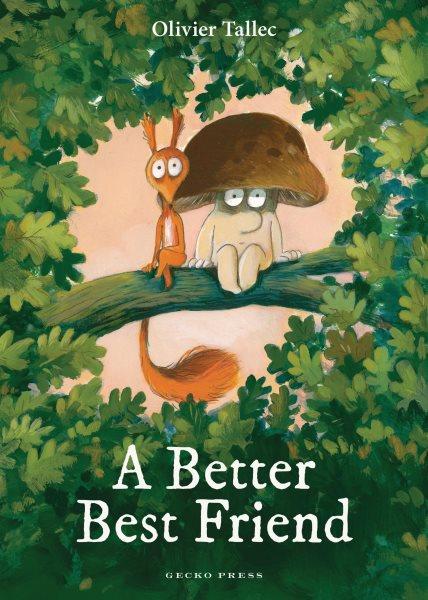 A better best friend / Oliver Tallec ; translated by Antony Shugaar.