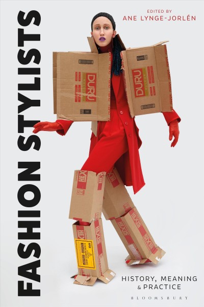 Fashion stylists : history, meaning and practice / edited by Ane Lynge-Jorlén.