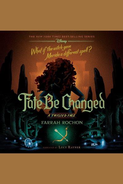 Fate Be Changed : A Twisted Tale [electronic resource] / Farrah Rochon.