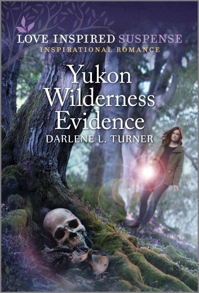 Yukon wilderness evidence / Darlene L. Turner.