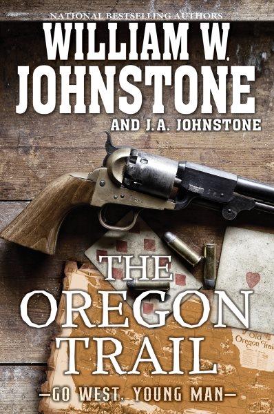 The Oregon Trail / William W. Johnstone and J.A. Johnstone.