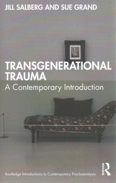 Transgenerational trauma : a contemporary introduction / Jill Salberg and Sue Grand.
