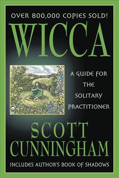 Wicca : a guide for the solitary practitioner / Scott Cunningham.
