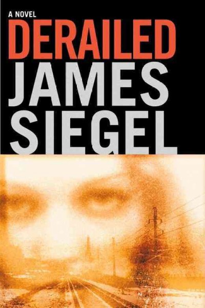 Derailed : a novel / James Siegel.