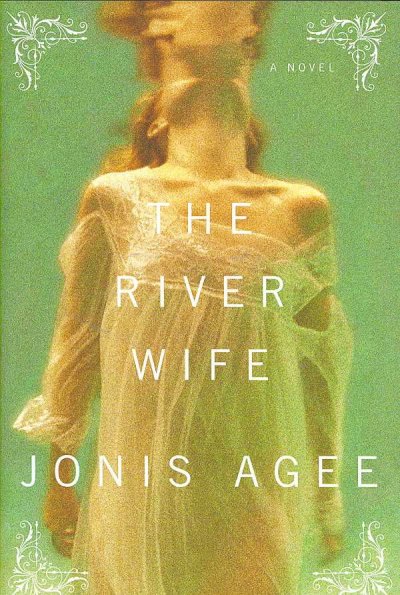 The river wife : a novel / Jonis Agee.