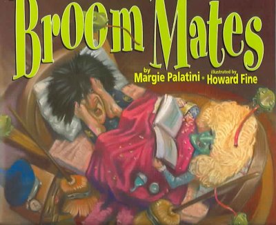 Broom-mates / by Margie Palatini ; illustrated by Howard Fine.