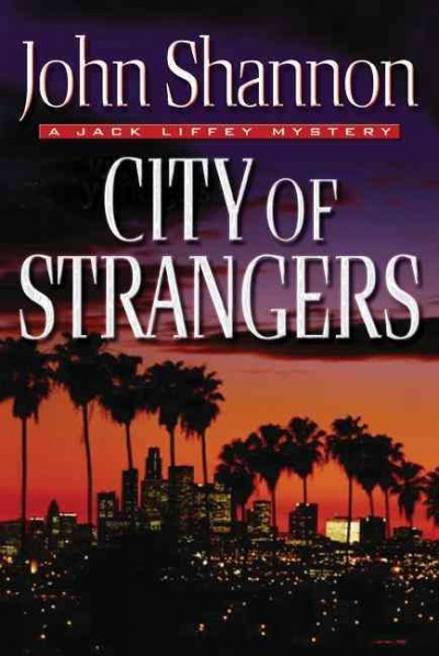 City of strangers : a Jack Liffey mystery / John Shannon.