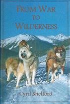 From war to wilderness / Cyril Shelford.