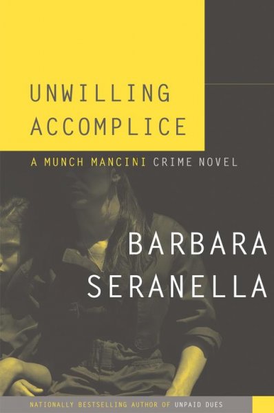 Unwilling accomplice : a Munch Mancini crime novel / Barbara Seranella.