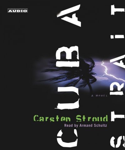 Cuba strait [sound recording] : a novel / Carsten Stroud.