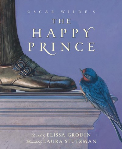 The happy prince / as retold by Elissa Grodin ; illustrated by Laura Stutzman.