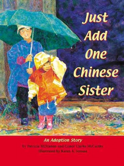 Just add one Chinese sister / by Patricia McMahon and Conor Clarke McCarthy ; illustrated by Karen A. Jerome.