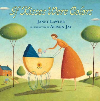 If kisses were colors / Janet Lawler ; illustrated by Alison Jay.