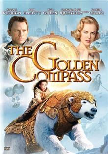 The golden compass [videorecording] / New Line Cinema presents in association with Ingenious Film Partners, a Scholastic production, a Depth of Field production ; produced by Deborah Forte, Bill Carraro ; screenplay by Chris Weitz ; directed by Chris Weitz.