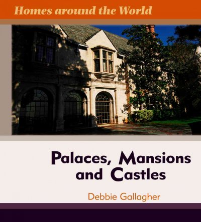 Palaces, mansions, and castles / Debbie Gallagher.