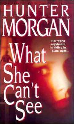 What she can't see / Hunter Morgan.