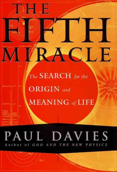 The fifth miracle : the search for the origin and meaning of life / Paul Davies.