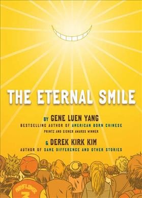 The eternal smile : three stories / by Gene Luen Yang & Derek Kirk Kim.