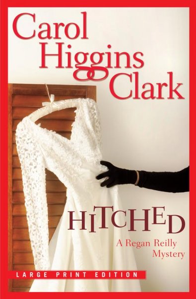 Hitched : a Regan Reilly mystery / Carol Higgins Clark.